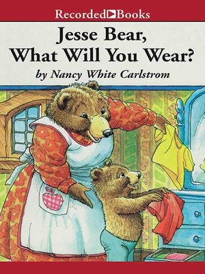 cover image of Jesse Bear, What Will You Wear?